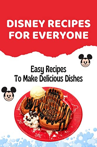 Disney Recipes For Everyone: Easy Recipes To Make Delicious Dishes (English Edition)