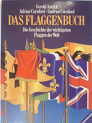 Das Flaggenbuch. Die Geschichte der wichtigsten Flaggen der Welt