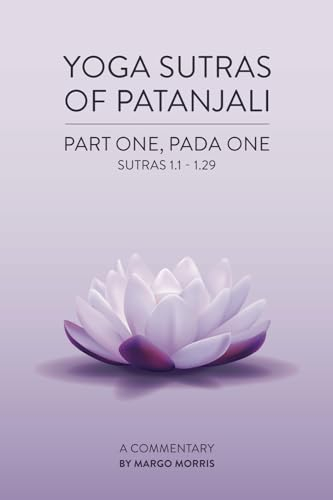 Yoga Sutras of Patanjali: Part One, Pada One Sutras 1.1-1.29 A Commentary (The Yoga Sutras of Patanjali)