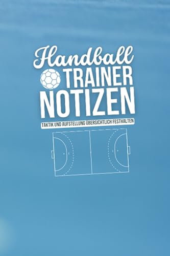 Handball Trainer Notizen Taktik und Aufstellung übersichtlich festhalten: Strategiebuch für Handballer - A5 Trainingstagebuch zum Eintragen von Spielnotizen