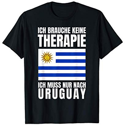 Brauche Keine Therapie - Ich Muss Nur Nach Uruguay T-Shirt