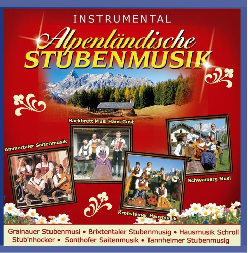 Alpenländische Stubenmusik; Instrumental; Echte Volksmusik; Stubenmusig; Stubenmusi; Hausmusik; Hackbrett; Zither; Raffele; Saitenmusik
