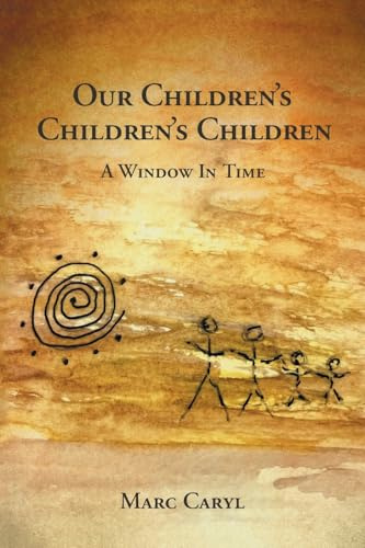 Our Children's Children's Children: A Window In Time