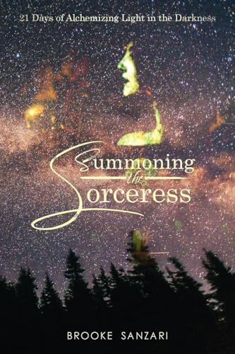 Summoning the Sorceress: 21 Days of Alchemizing Light in The Darkness