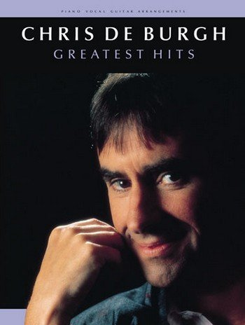 Chris De Burgh: Greatest Hits. Für Klavier, Gesang & Gitarre(mit Griffbildern)