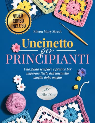 Uncinetto per principianti: Una guida semplice e divertente per imparare l’arte dell’uncinetto maglia dopo maglia