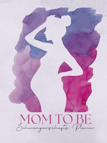 Mom to Be: Mein wundervolles Schwangerschaftstagebuch