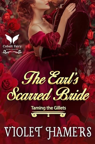 The Earl’s Scarred Bride: A Historical Regency Romance Novel (Taming the Gillets Book 2)
