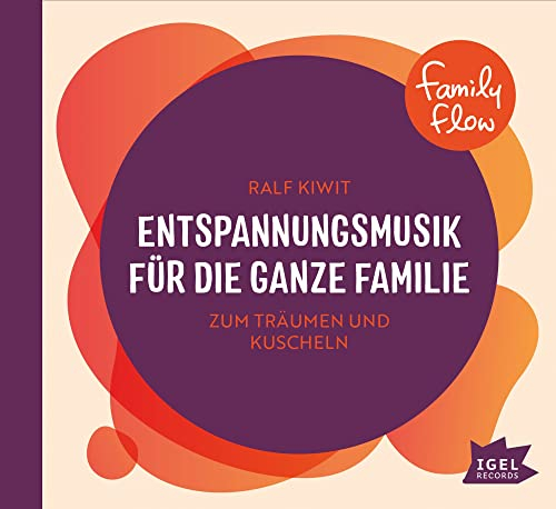 FamilyFlow. Entspannungsmusik für die ganze Familie: Zum Träumen und Kuscheln. Atmosphärische Musik-Sammlung zur Förderung von Ruhe und Achtsamkeit für Kinder ab 2 Jahren