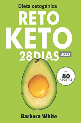 Dieta cetogénica: Reto KETO 28 Días, para una rápida pérdida de peso y quema de grasa en solo 4 semanas + 80 Recetas