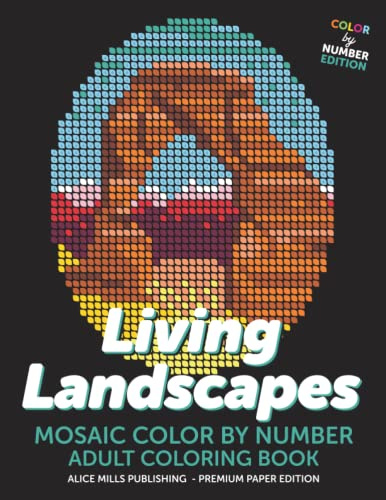 Living Landscapes: Mosaic Color By Number - Adult Coloring Book (Alice Mills Color By Number - Premium Paper)