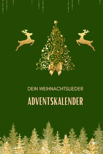 Dein Weihnachtslieder Adventskalender: Der LIEDERADVENTSKALENDER FÜR EINE MUSIKALISCHE WEIHNACHTSZEIT