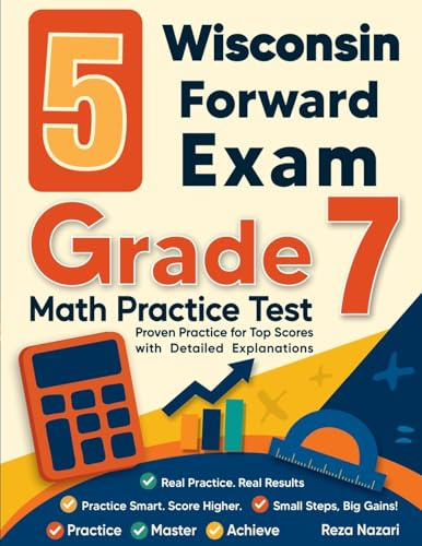 5 Wisconsin Forward Exam Grade 7 Math Practice Tests: Proven Practice for Top Scores with Detailed Explanations