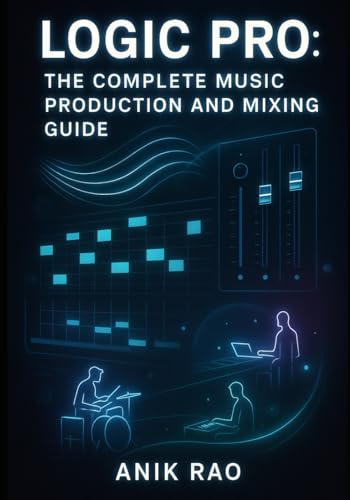 LOGIC PRO: THE COMPLETE MUSIC PRODUCTION AND MIXING GUIDE: Create Professional Music with Recording, Beat Making, and AI Workflows. Master Stem Splitter, Flashback Capture, and Modern Production