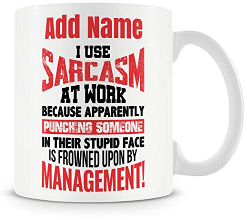 Novelty Funny Gift Mug for Work Colleagues - I Use Sarcasm at Work Because Apparently Punching Someone in Their Stupid Face is Frowned Upon by Management!