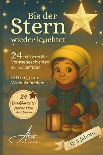 Bis der Stern wieder leuchtet – 24 zauberhafte Adventsgeschichten mit Lumi, dem kleinen Wichtelmädchen: Ein Adventskalender zum Vorlesen mit täglichen ... und Herzmomenten für Kinder ab 5 Jahren