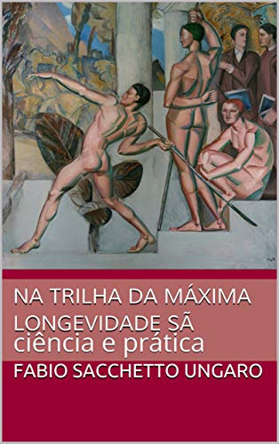 Na trilha da máxima longevidade sã: ciência e prática (Portuguese Edition)