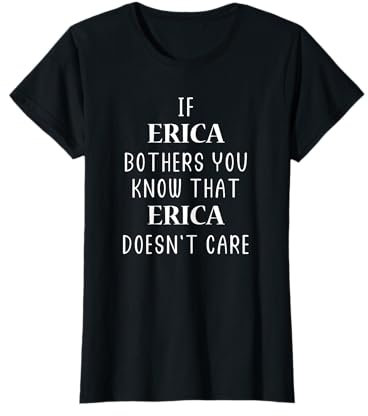 Name Erica bothers know that Erica T-Shirt