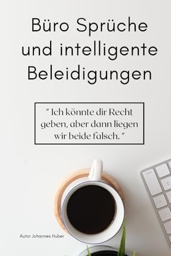 Büro Sprüche & intelligente Beleidigungen: Perfektes Geschenk für den Büro-Alltag