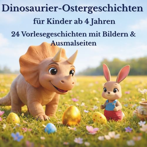 Dinosaurier-Ostergeschichten für Kinder ab 4 Jahren: 24 Vorlesegeschichten mit Bildern & Ausmalseiten