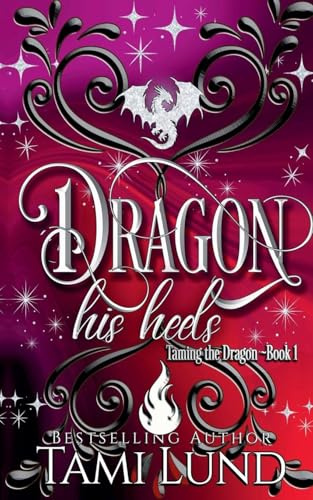 Dragon His Heels (Taming the Dragon, Band 1)