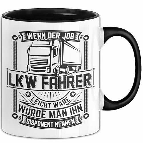 LKW Fahrer Tasse Geschenk Lastkraftwagenfahrer Kaffeetasse Geschenkidee Wenn Der Job Leicht Wäre Würde Man Ihn Disponent Nennen Kaffee-Becher (Schwarz)