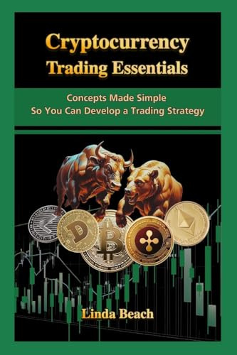 Cryptocurrency Trading Essentials: Concepts Made Simple So You Can Develop a Trading Strategy