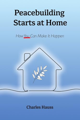 Peacebuilding Starts at Home: How You Can Make It Happen