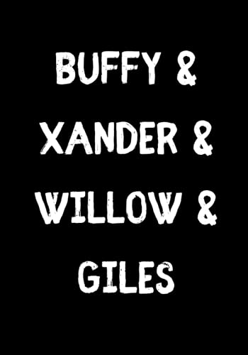 Buffy Xander Willow Giles Buffy The Vampire Slayer Notebook: TV Show Inspired Notebook - Buffy Journal - Lined Pages Notebook - TV Show Notebook