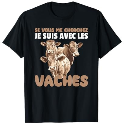 Si Vous Me Cherchez, Je Suis Avec Les Vaches T-Shirt