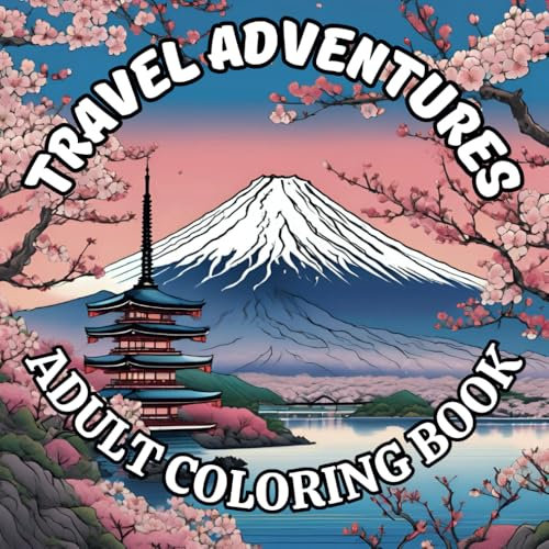 Travel Adventures Adult Coloring Book: Featuring Paris Eiffel Tower, Tokyo Cherry blossoms, Brazil Carnival, Northern Lights, Italian pizzas and pastas and more