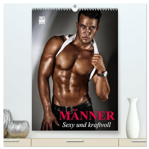 Männer. Sexy und kraftvoll (hochwertiger Premium Wandkalender 2026 DIN A2 hoch), Kunstdruck in Hochglanz: Erotische Männer und sinnliche Posen zum Träumen! (CALVENDO Erotik)