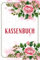 Kassenbuch: Einnahmen und Ausgaben einfach eintragen für Kleinunternehmer, Ausgabenbuch geeignet für Vereine, Gastronomen, Selbstständige,und Friseure .(Rosa Blumen) .