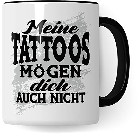 Meine Tattoos mögen dich auch nicht Tasse, Geschenk Tattowierer Tattoo Motiv Spruch, Geschenk Tattowierte Tasse Beruf Tattoowierer Kaffeetasse schönes Motiv