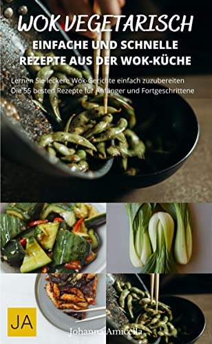 Wok Vegetarisch: Erlebe die Vielfalt der asiatischen Küche mit vegetarischen Wok-Rezepten