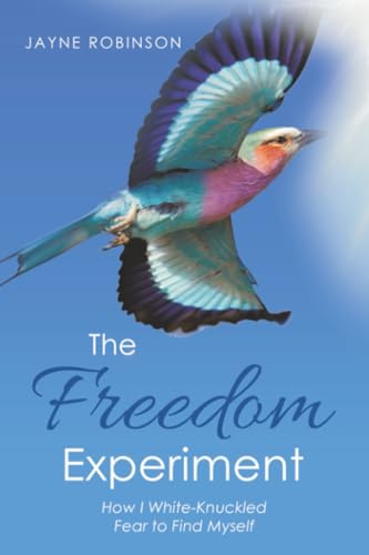 The Freedom Experiment: How I White-Knuckled Fear to Find Myself