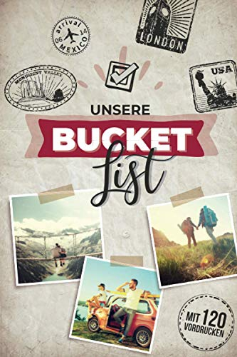 Unsere Bucket List mit 120 Vordrucken: Bucket List zum ausfüllen für Paare & Ehepaare | Auf 120 Seiten ist Platz um Erlebnisse zu planen und festzuhalten | Bucketlist zum selberschreiben
