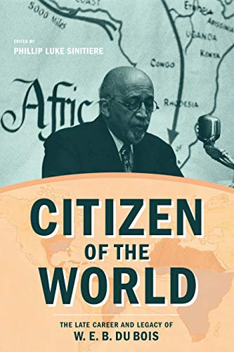 Citizen of the World: The Late Career and Legacy of W. E. B. Du Bois (Critical Insurgencies) (English Edition)