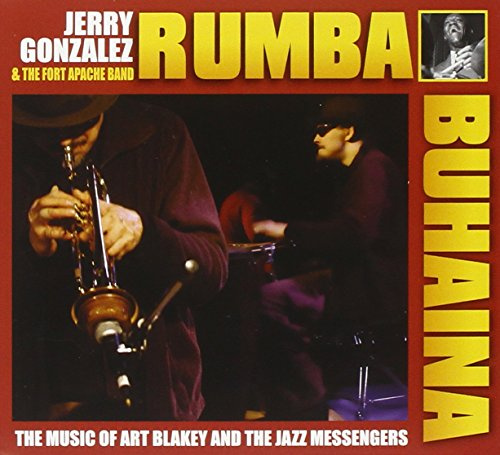 Rhumba Para Buhaina: Jerry Gonzalez & Fort Apache Play The Music Of Art Blakey