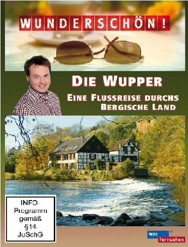 Wunderschön! - Die Wupper - Eine Flussreise durchs Bergische Land