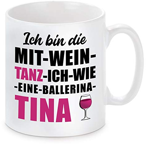Herzbotschaft Tasse mit Motiv - ICH Bin DIE MIT Wein Tanz ICH WIE EINE Ballerina Tina
