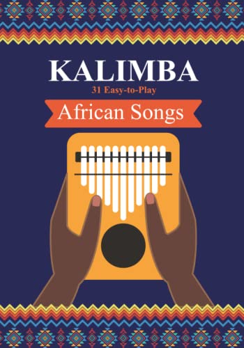 Kalimba. 31 Easy-to-Play African Songs: SongBook for Beginners (Kalimba Songbooks for Beginners, Band 1)