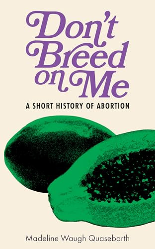 Don't Breed on Me: A Short History of Abortion
