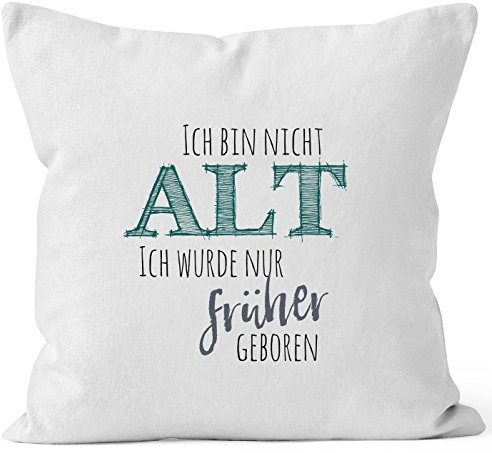 MoonWorks Kissenbezug Geburtstag Ich Bin Nicht alt ich wurde früher geboren Spruch Rentner Ü30 weiß 40cm x 40cm