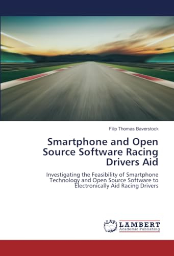 Smartphone and Open Source Software Racing Drivers Aid: Investigating the Feasibility of Smartphone Technology and Open Source Software to Electronically Aid Racing Drivers