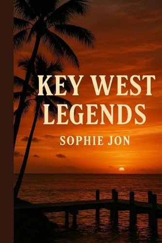 Key West Legends: A Literary Guide to the Island