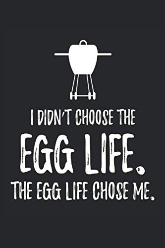 I Didnt Choose The Egg Life: Kamado Camado Egg Ceramic Grill BBQ I Recipe Journal I Rezept Notizbuch I Recipe Notebook I Carnet de recettes I Cuaderno ... I BBQ I Kitchen I Chef I Writing I Drawing
