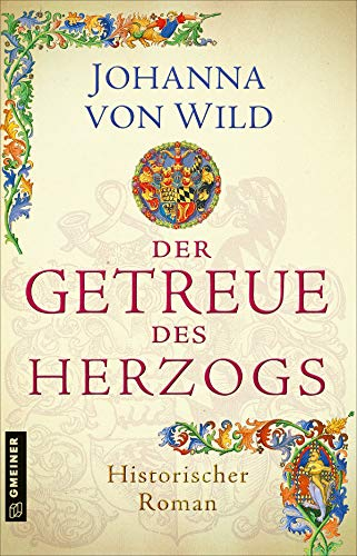 Der Getreue des Herzogs: Ein historischer Roman aus Württemberg (Historische Romane im GMEINER-Verlag)