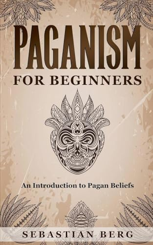 Paganism for Beginners: An Introduction to Pagan Beliefs