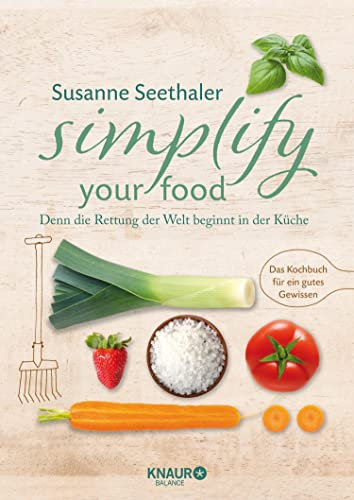 Simplify your food: Denn die Rettung der Welt beginnt in der Küche